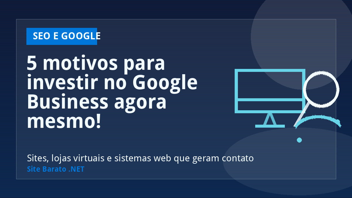 5 motivos para investir no Google Business agora mesmo! - SEO e Google | Site Barato .NET