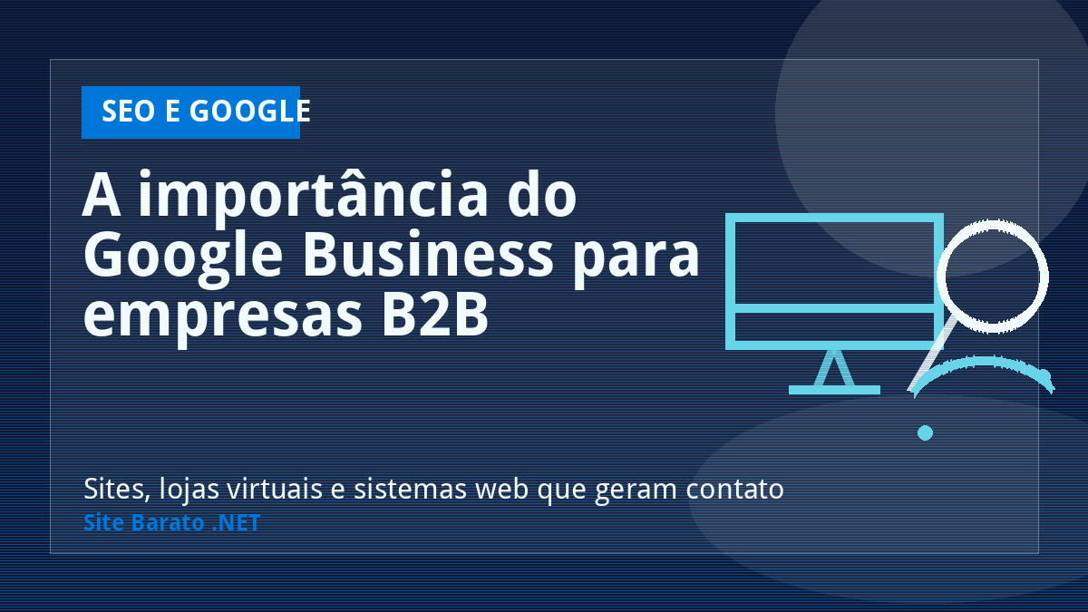 A importância do Google Business para empresas B2B - SEO e Google | Site Barato .NET