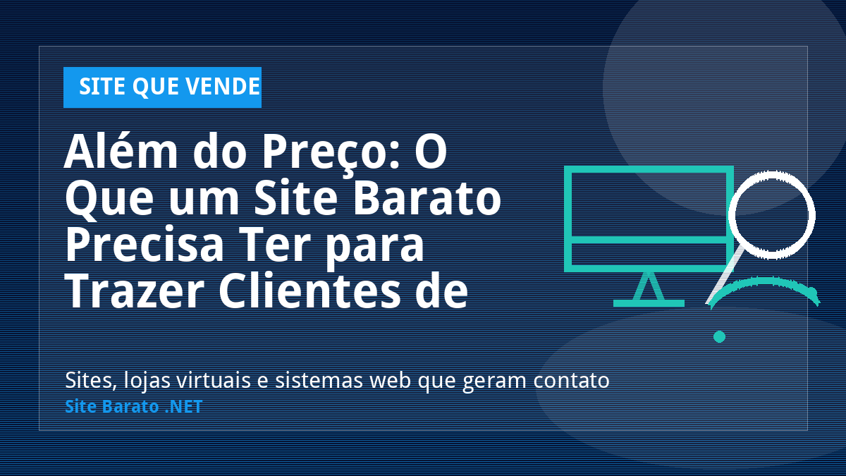 Além do Preço: O Que um Site Barato Precisa Ter para Trazer Clientes de Verdade? - Site que Vende | Site Barato .NET