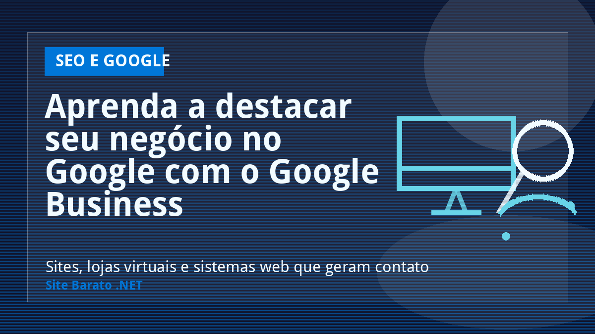 Aprenda a destacar seu negócio no Google com o Google Business - SEO e Google | Site Barato .NET