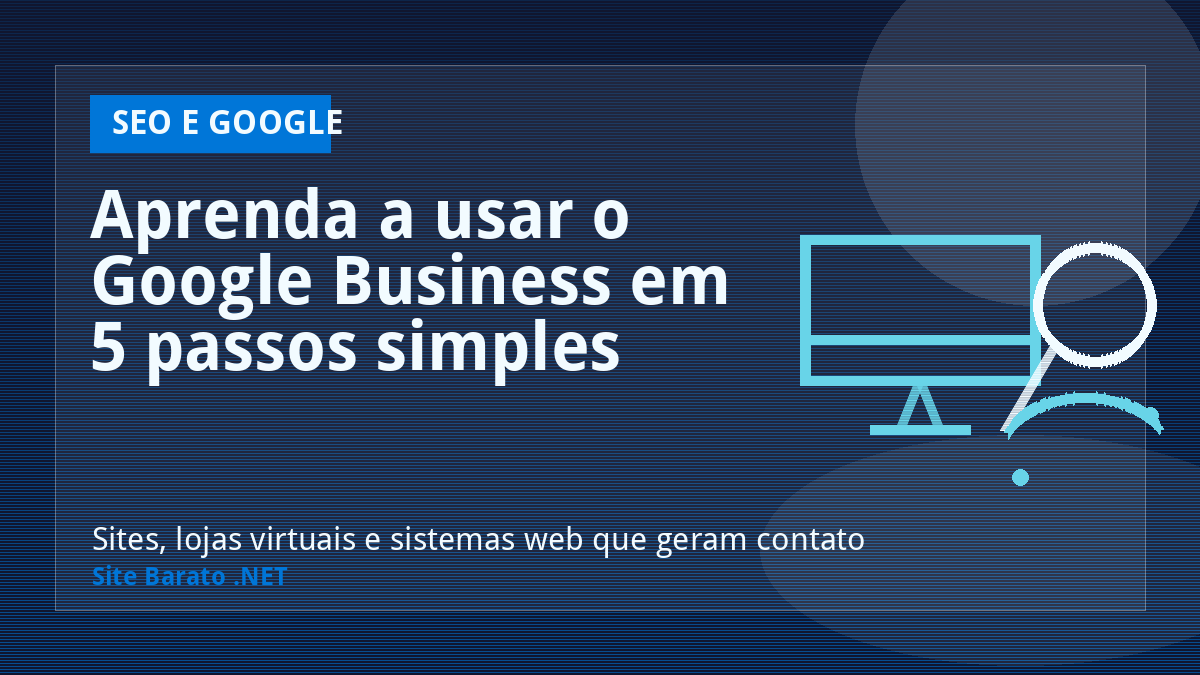 Aprenda a usar o Google Business em 5 passos simples - SEO e Google | Site Barato .NET