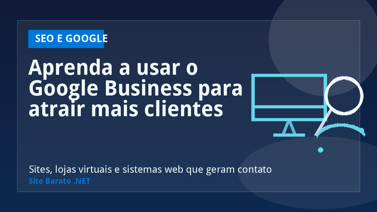 Aprenda a usar o Google Business para atrair mais clientes - SEO e Google | Site Barato .NET