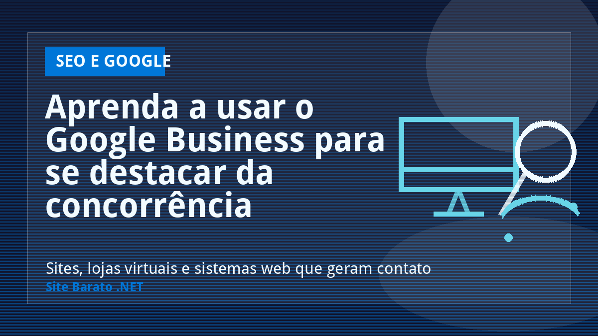 Aprenda a usar o Google Business para se destacar da concorrência - SEO e Google | Site Barato .NET