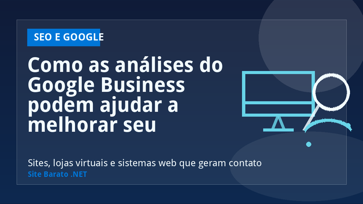 Como as análises do Google Business podem ajudar a melhorar seu negócio? - SEO e Google | Site Barato .NET