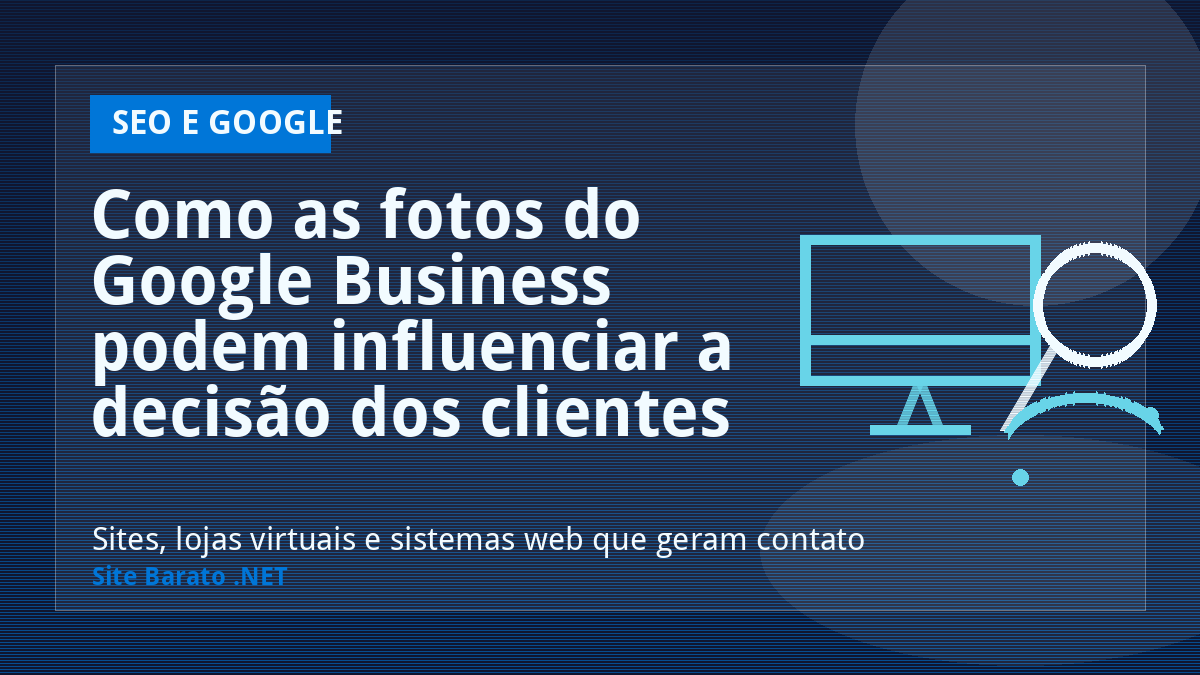 Como as fotos do Google Business podem influenciar a decisão dos clientes - SEO e Google | Site Barato .NET