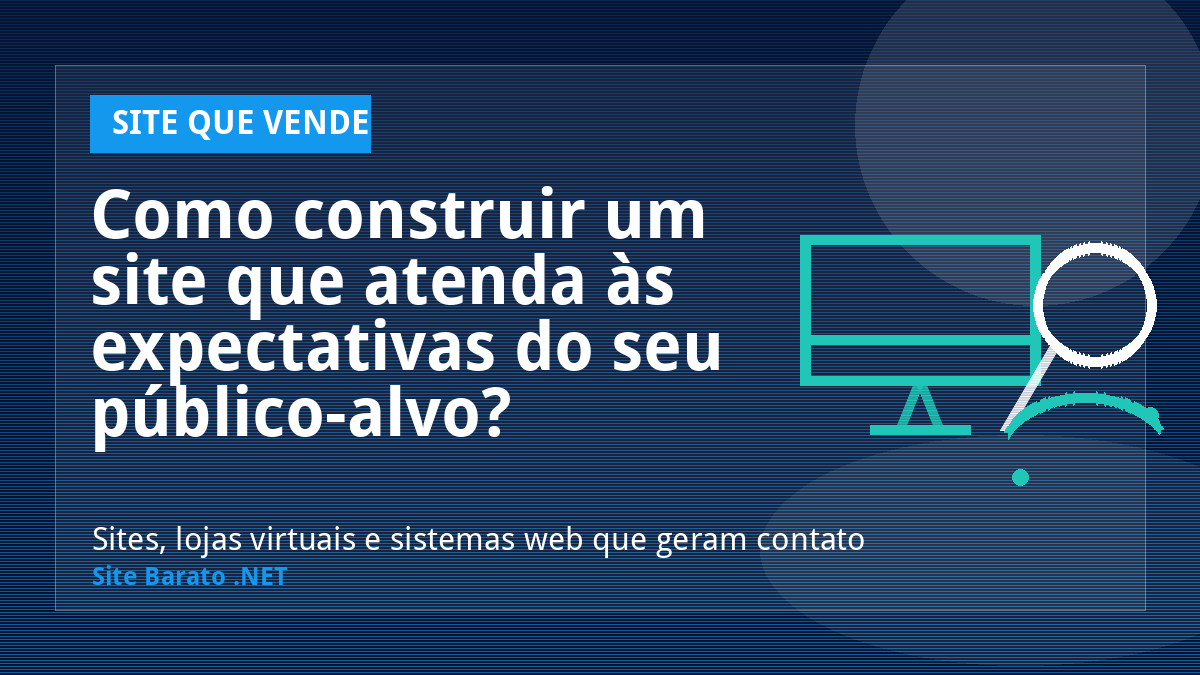 Como construir um site que atenda às expectativas do seu público-alvo? - Site que Vende | Site Barato .NET