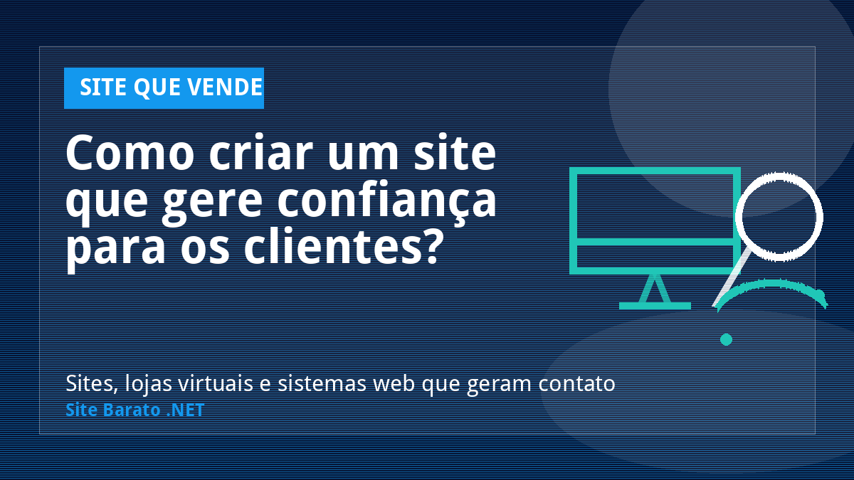 Como criar um site que gere confiança para os clientes? - Site que Vende | Site Barato .NET