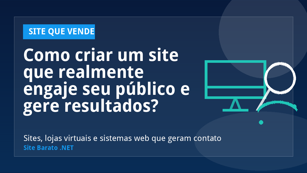 Como criar um site que realmente engaje seu público e gere resultados? - Site que Vende | Site Barato .NET