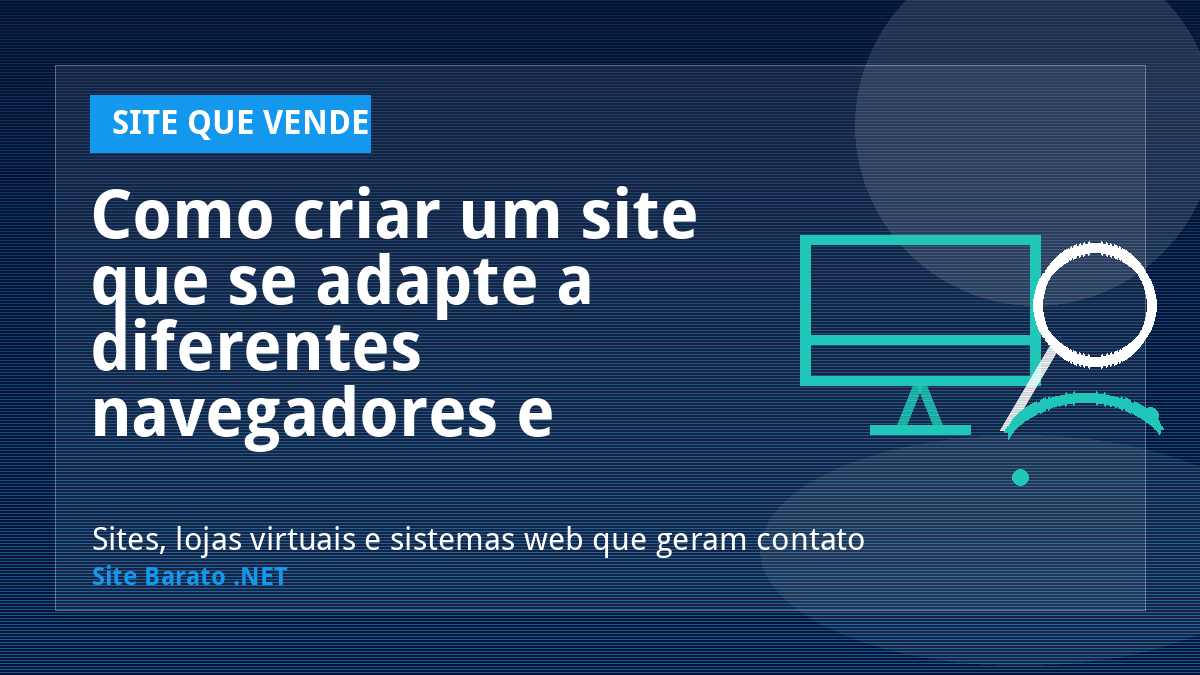 Como criar um site que se adapte a diferentes navegadores e dispositivos? - Site que Vende | Site Barato .NET