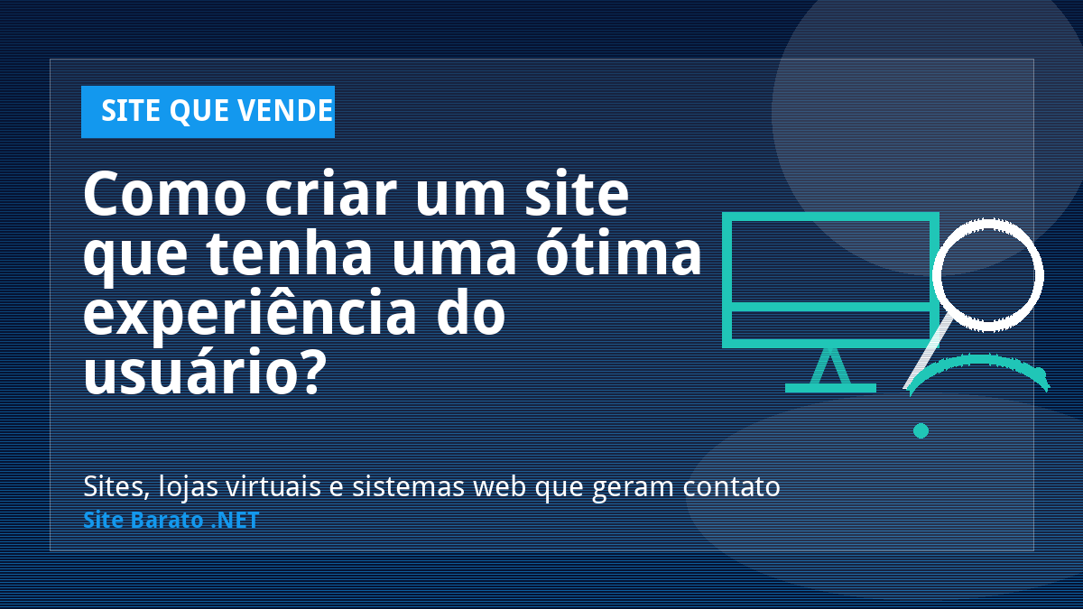 Como criar um site que tenha uma ótima experiência do usuário? - Site que Vende | Site Barato .NET