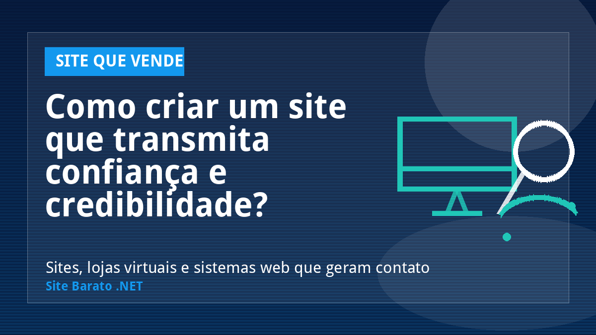 Como criar um site que transmita confiança e credibilidade? - Site que Vende | Site Barato .NET