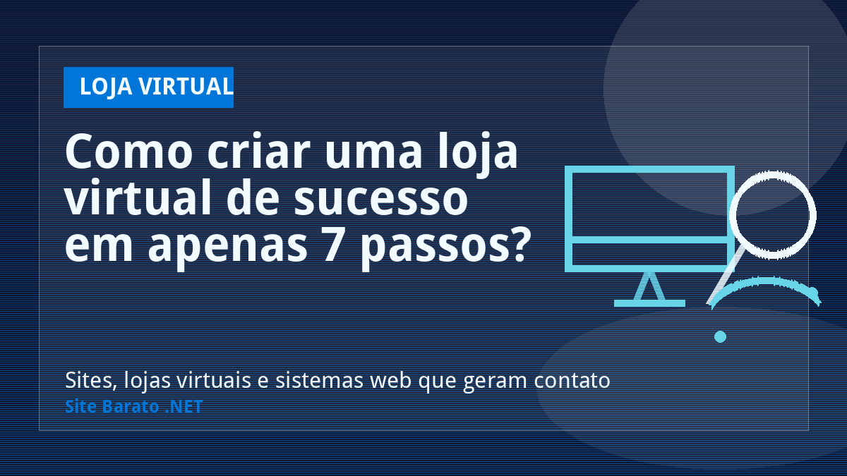 Como criar uma loja virtual de sucesso em apenas 7 passos? - Loja Virtual | Site Barato .NET