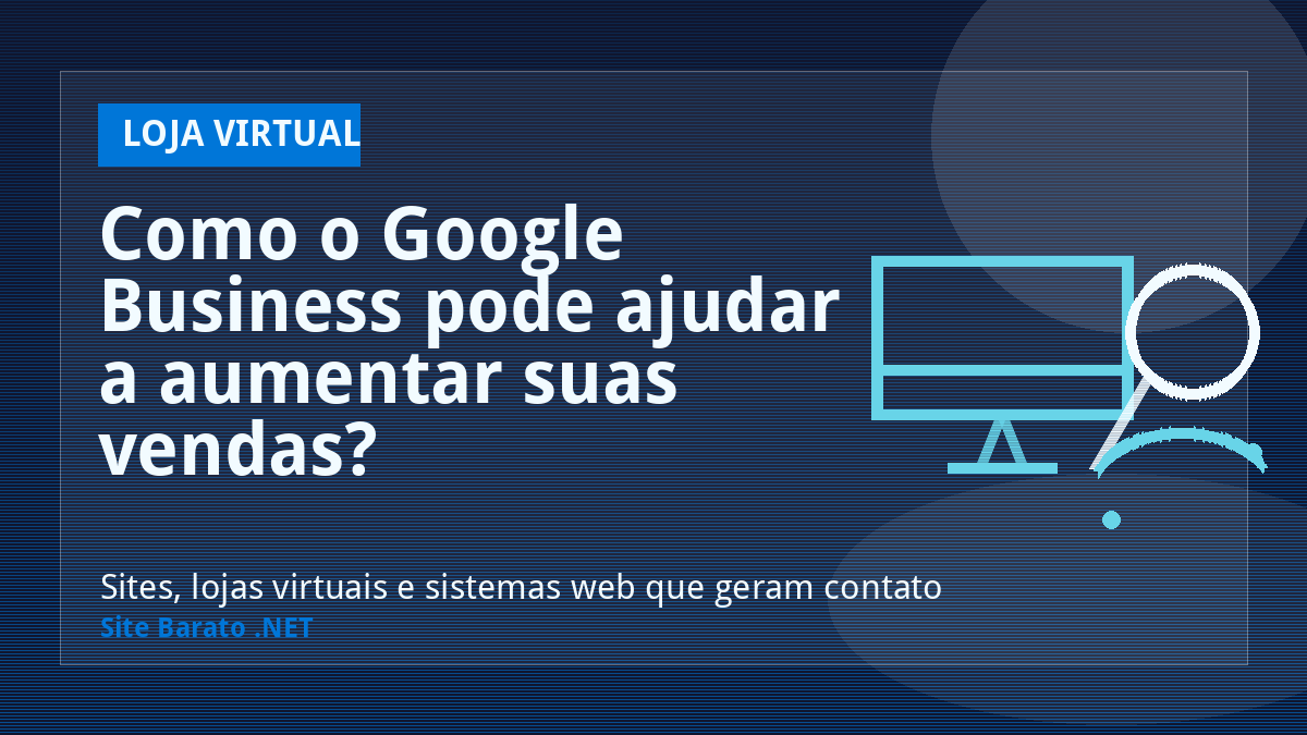 Como o Google Business pode ajudar a aumentar suas vendas? - Loja Virtual | Site Barato .NET