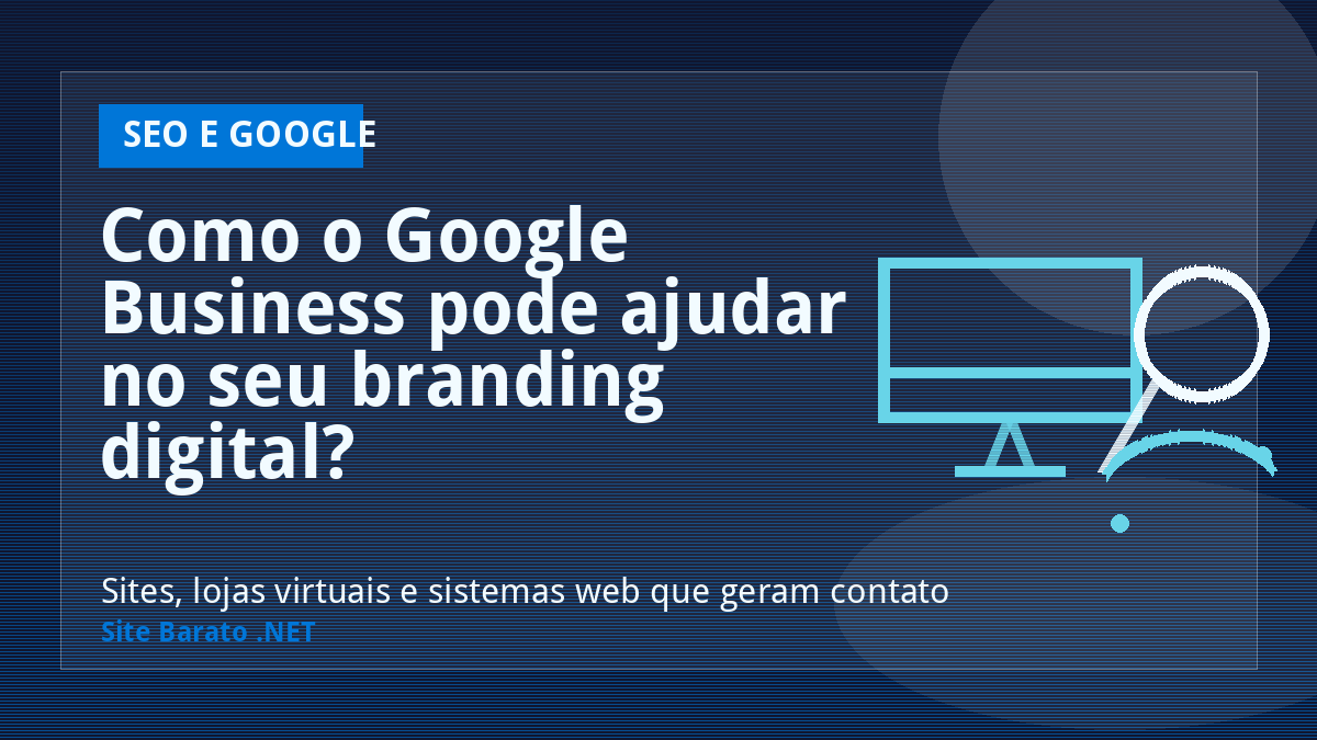 Como o Google Business pode ajudar no seu branding digital? - SEO e Google | Site Barato .NET