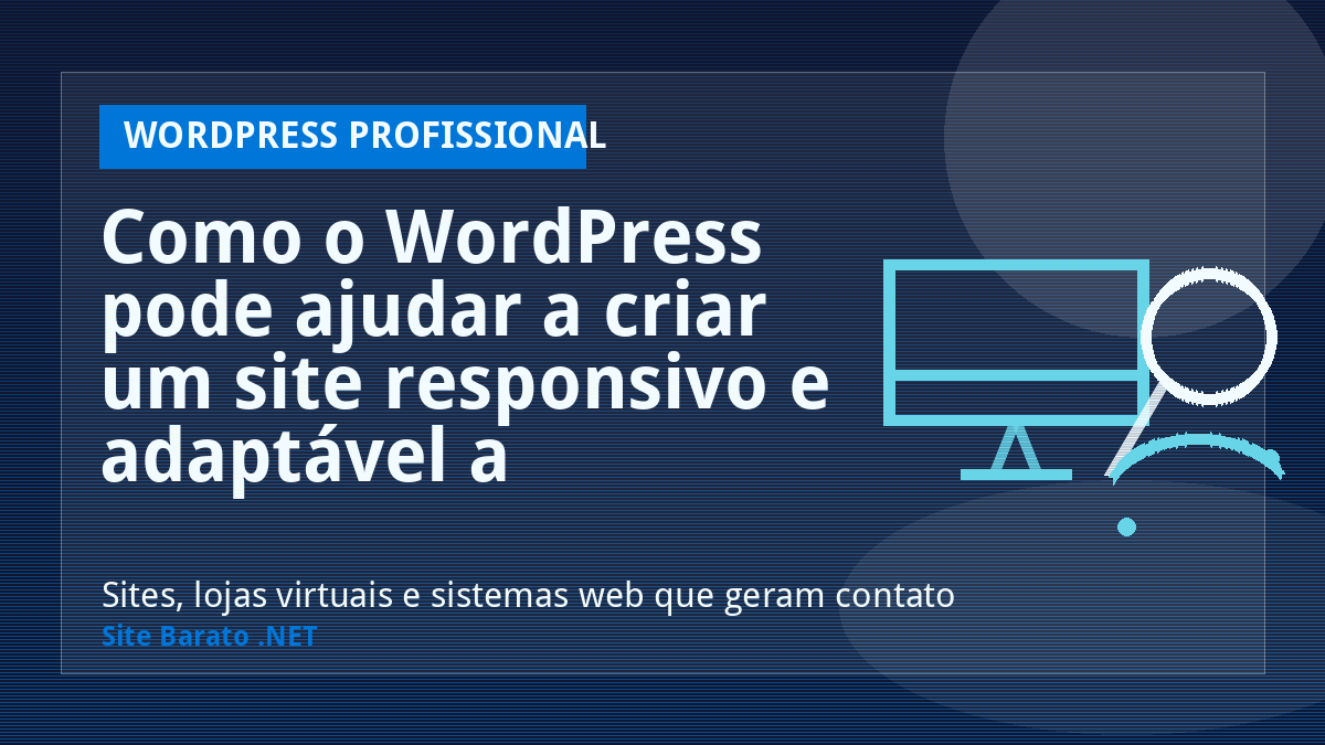 Como o WordPress pode ajudar a criar um site responsivo e adaptável a dispositivos móveis? - WordPress Profissional | Site Barato .NET