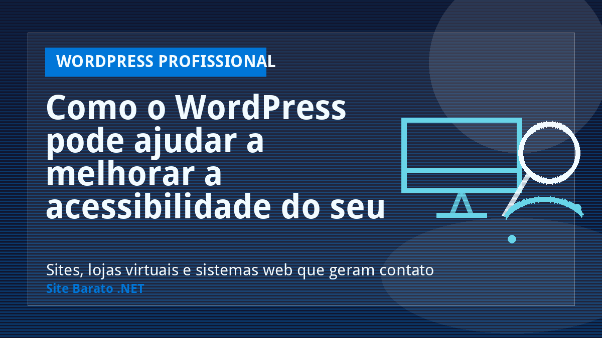 Como o WordPress pode ajudar a melhorar a acessibilidade do seu site? - WordPress Profissional | Site Barato .NET