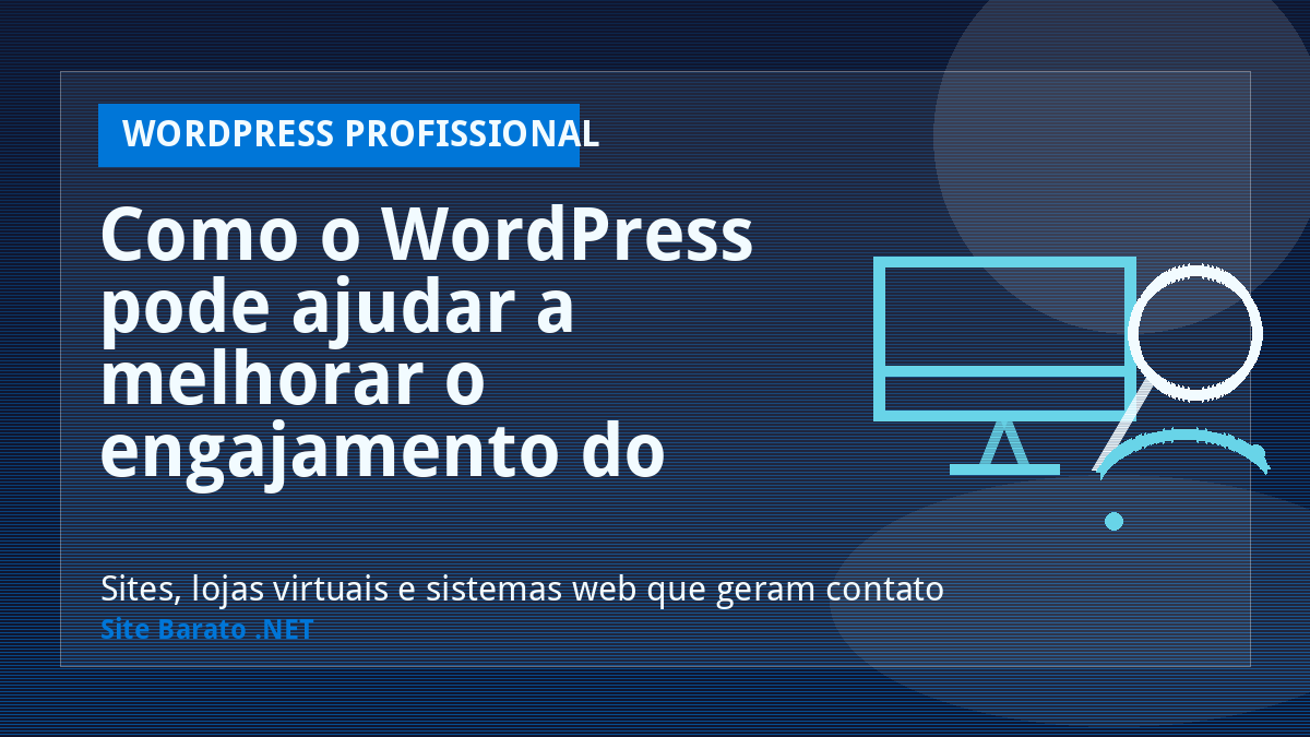 Como o WordPress pode ajudar a melhorar o engajamento do usuário em seu site? - WordPress Profissional | Site Barato .NET
