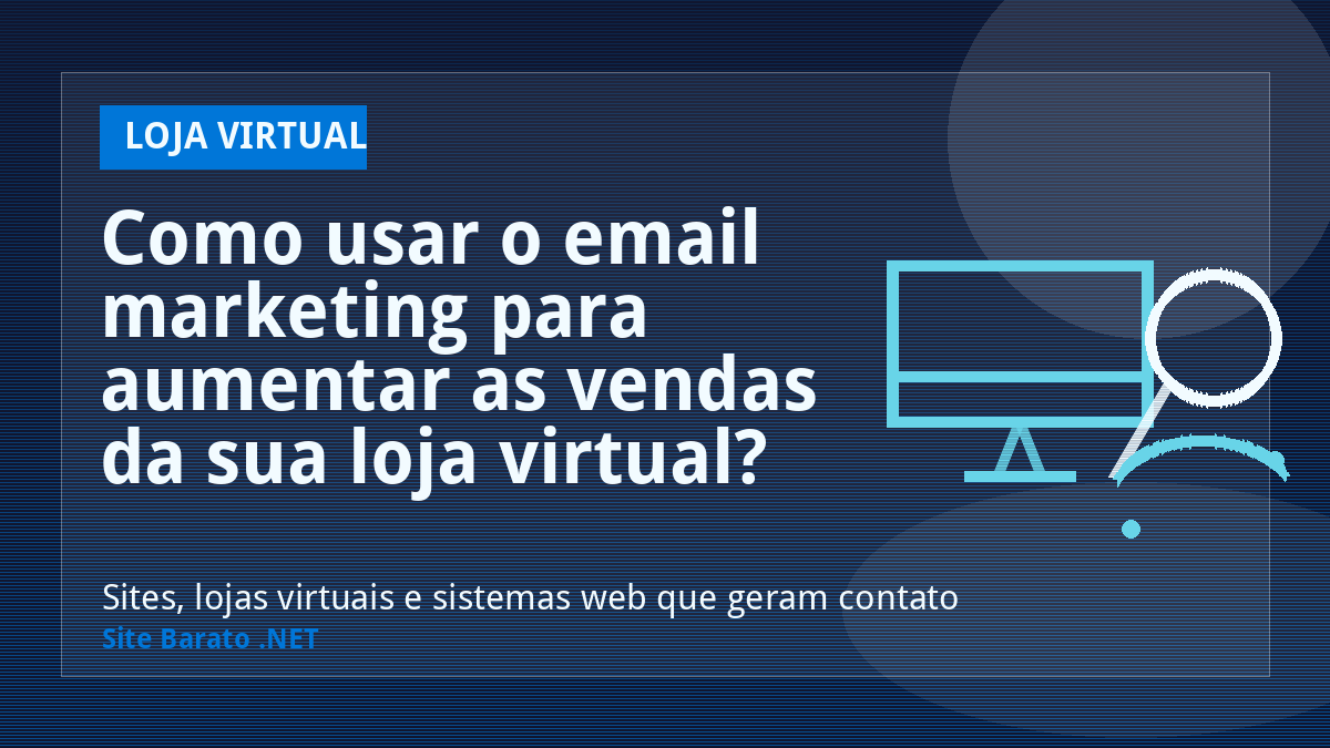 Como usar o email marketing para aumentar as vendas da sua loja virtual? - Loja Virtual | Site Barato .NET