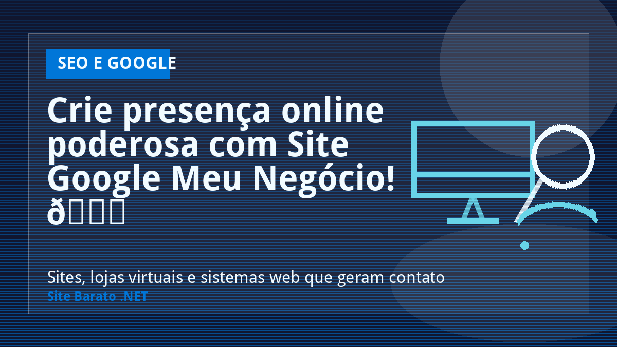 Crie presença online poderosa com Site Google Meu Negócio! 🚀 - SEO e Google | Site Barato .NET