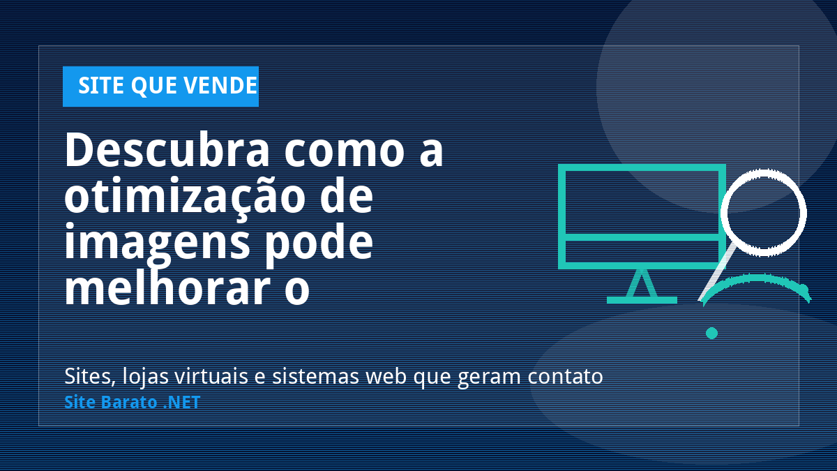 Descubra como a otimização de imagens pode melhorar o desempenho do seu site! - Site que Vende | Site Barato .NET