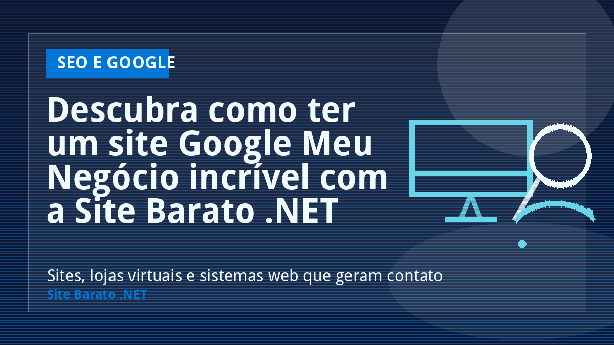 Descubra como ter um site Google Meu Negócio incrível com a Site Barato .NET - SEO e Google | Site Barato .NET