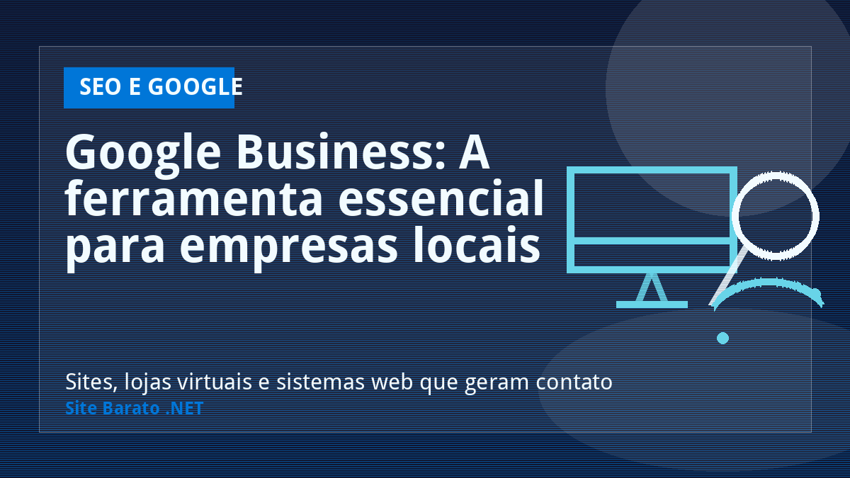 Google Business: A ferramenta essencial para empresas locais - SEO e Google | Site Barato .NET