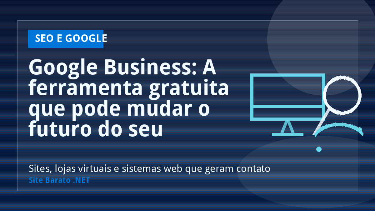 Google Business: A ferramenta gratuita que pode mudar o futuro do seu negócio - SEO e Google | Site Barato .NET