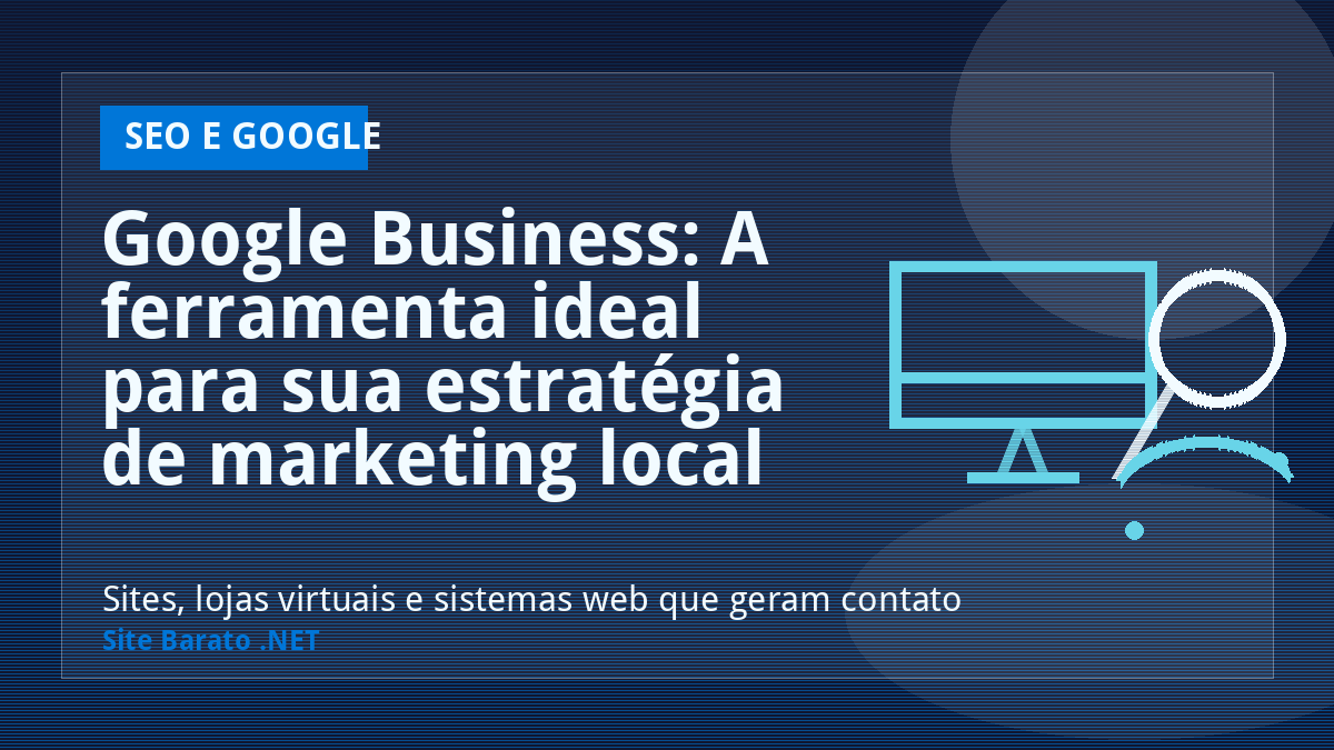 Google Business: A ferramenta ideal para sua estratégia de marketing local - SEO e Google | Site Barato .NET