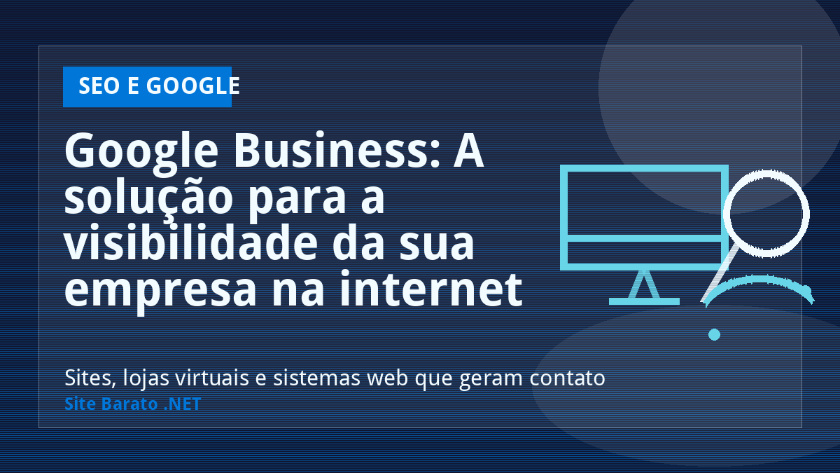Google Business: A solução para a visibilidade da sua empresa na internet - SEO e Google | Site Barato .NET
