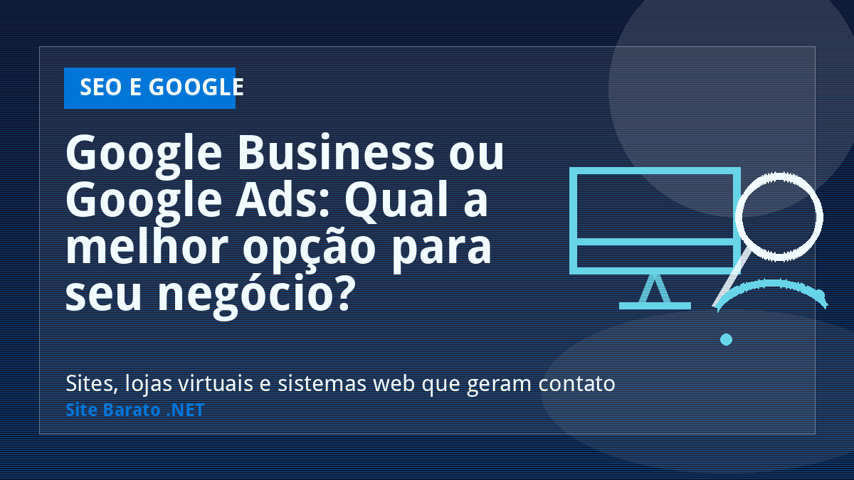 Google Business ou Google Ads: Qual a melhor opção para seu negócio? - SEO e Google | Site Barato .NET