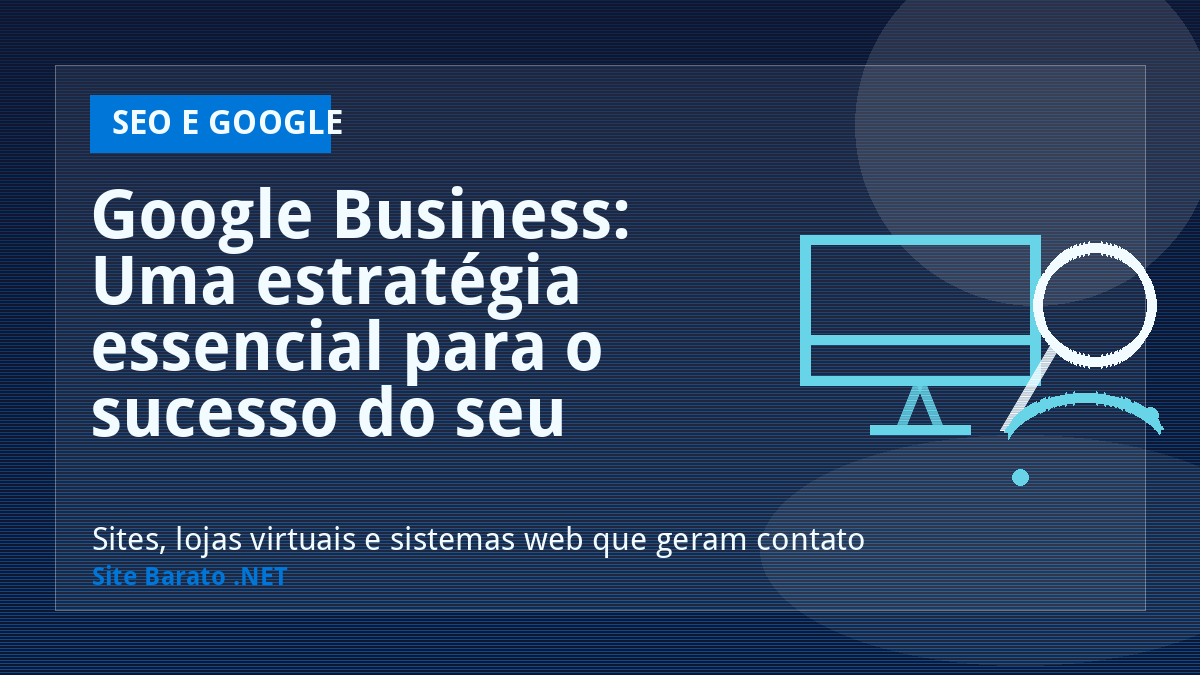 Google Business: Uma estratégia essencial para o sucesso do seu negócio - SEO e Google | Site Barato .NET
