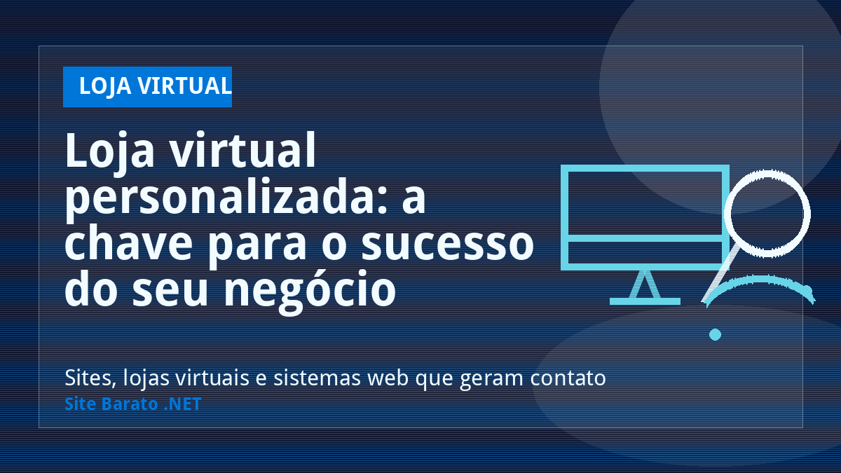 Loja virtual personalizada: a chave para o sucesso do seu negócio online! - Loja Virtual | Site Barato .NET