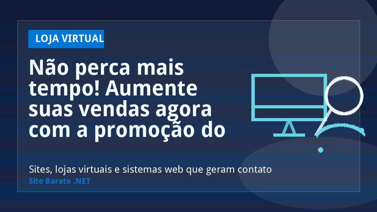 Não perca mais tempo! Aumente suas vendas agora com a promoção do Site Barato .NET. - Loja Virtual | Site Barato .NET