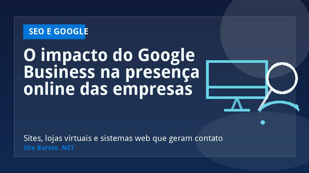 O impacto do Google Business na presença online das empresas - SEO e Google | Site Barato .NET