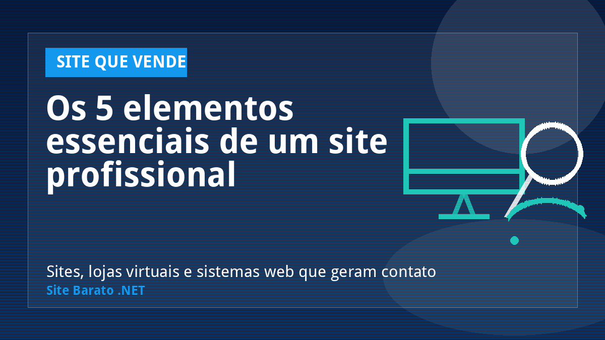 Os 5 elementos essenciais de um site profissional - Site que Vende | Site Barato .NET