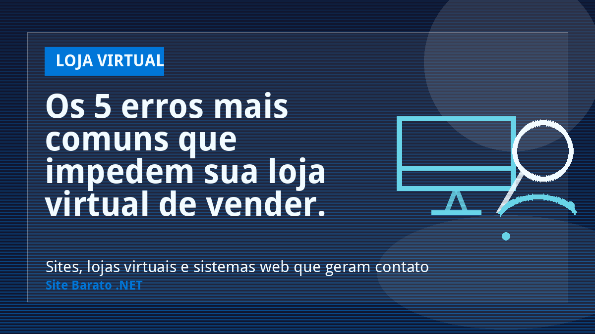 Os 5 erros mais comuns que impedem sua loja virtual de vender. - Loja Virtual | Site Barato .NET