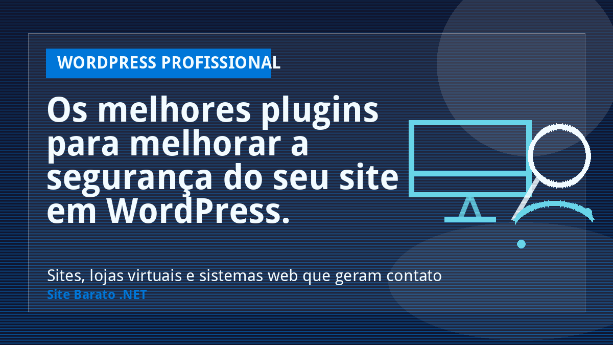 Os melhores plugins para melhorar a segurança do seu site em WordPress. - WordPress Profissional | Site Barato .NET