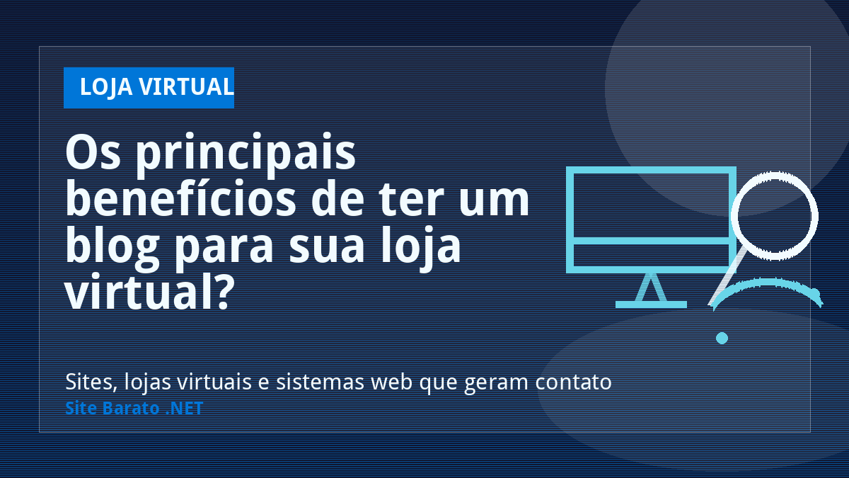 Os principais benefícios de ter um blog para sua loja virtual? - Loja Virtual | Site Barato .NET