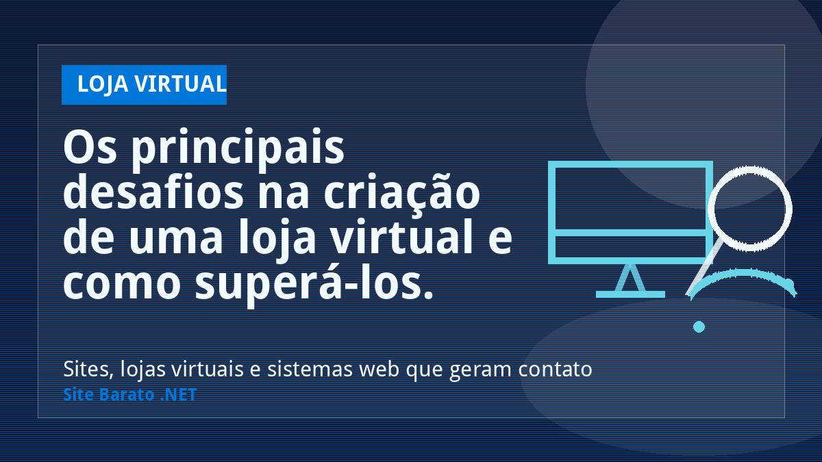 Os principais desafios na criação de uma loja virtual e como superá-los. - Loja Virtual | Site Barato .NET