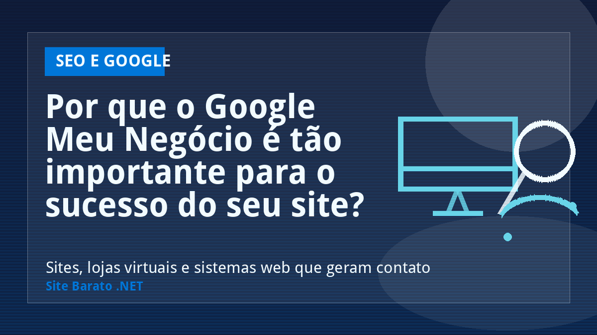 Por que o Google Meu Negócio é tão importante para o sucesso do seu site? - SEO e Google | Site Barato .NET