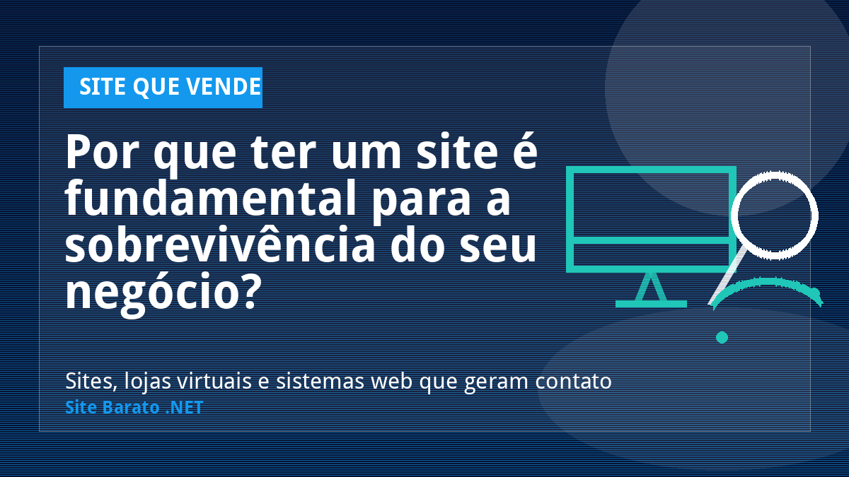Por que ter um site é fundamental para a sobrevivência do seu negócio? - Site que Vende | Site Barato .NET