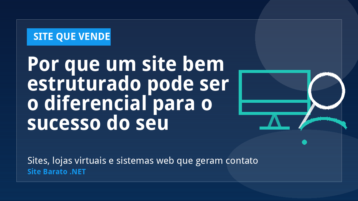 Por que um site bem estruturado pode ser o diferencial para o sucesso do seu negócio? - Site que Vende | Site Barato .NET