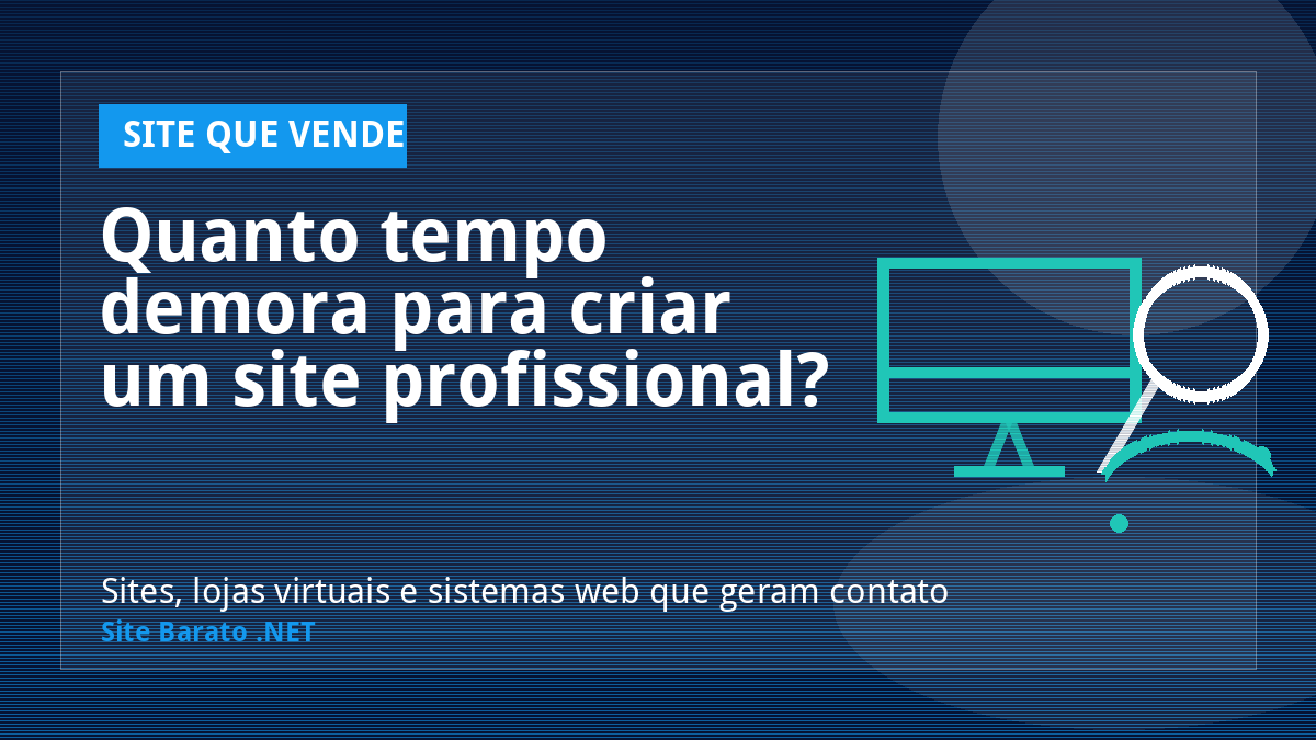 Quanto tempo demora para criar um site profissional? - Site que Vende | Site Barato .NET
