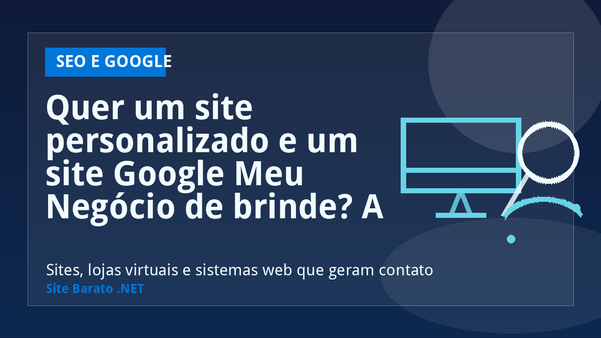 Quer um site personalizado e um site Google Meu Negócio de brinde? A Site Barato .NET tem! - SEO e Google | Site Barato .NET