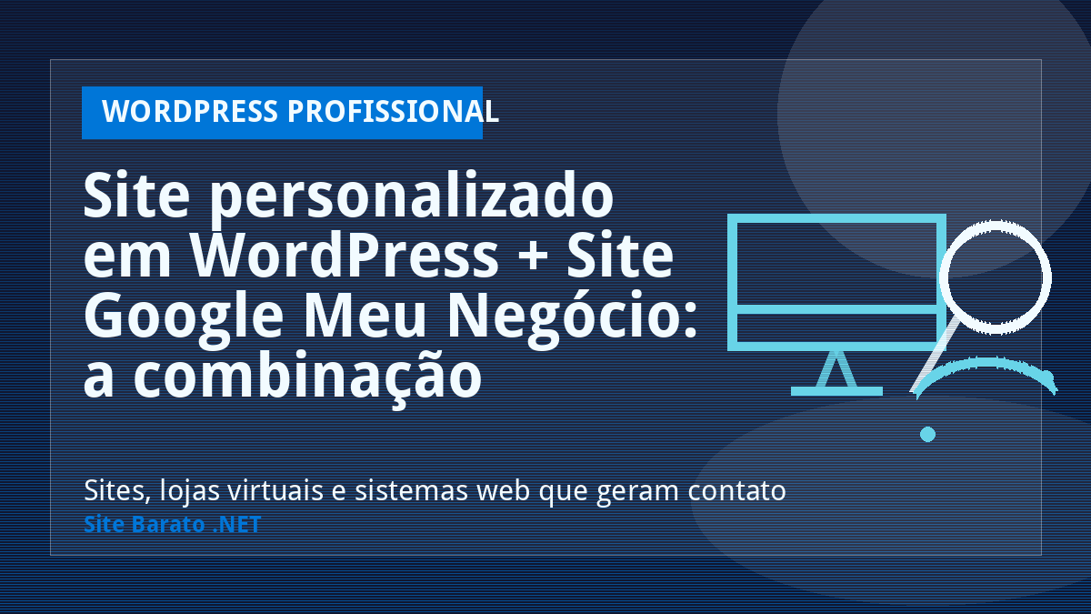 Site personalizado em WordPress + Site Google Meu Negócio: a combinação vencedora! - WordPress Profissional | Site Barato .NET
