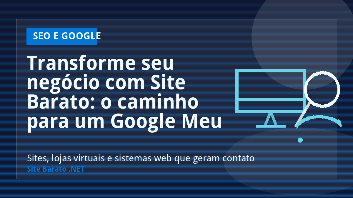 Transforme seu negócio com Site Barato: o caminho para um Google Meu Negócio de sucesso! - SEO e Google | Site Barato .NET