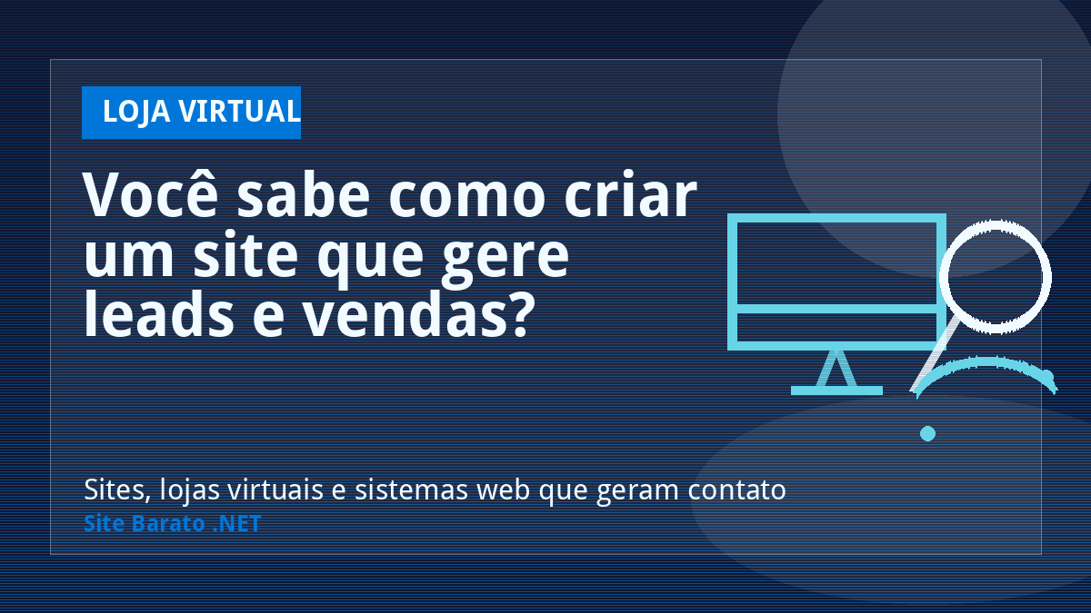 Você sabe como criar um site que gere leads e vendas? - Loja Virtual | Site Barato .NET